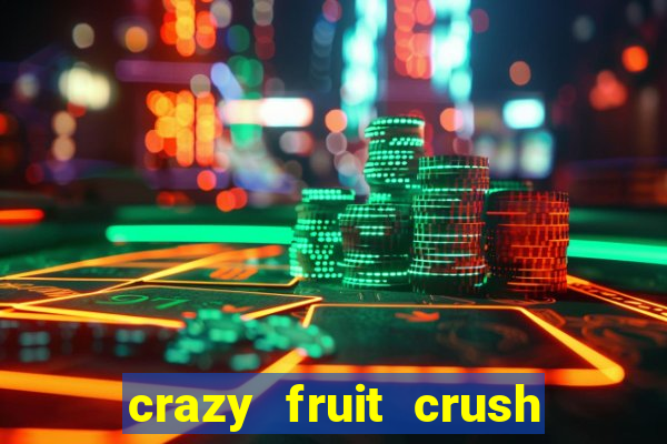 crazy fruit crush ganhar dinheiro